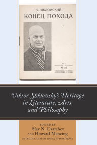 Title: Viktor Shklovsky's Heritage in Literature, Arts, and Philosophy, Author: Slav N. Gratchev