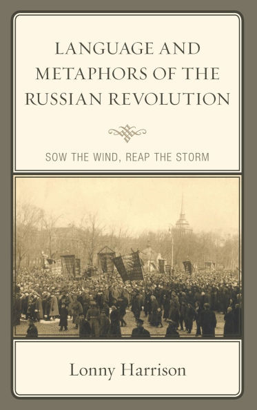 Language and Metaphors of the Russian Revolution: Sow Wind, Reap Storm