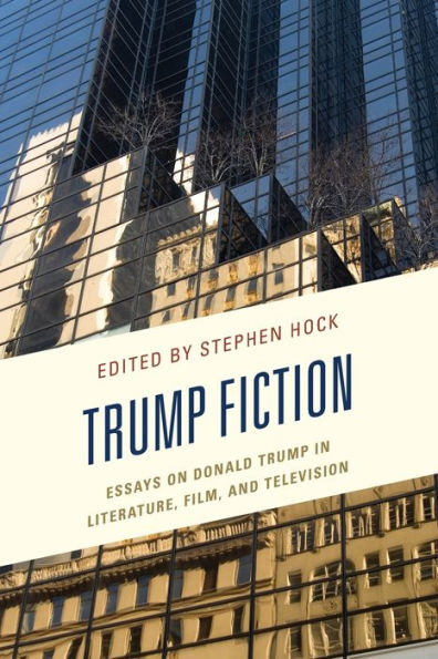 Trump Fiction: Essays on Donald Literature, Film, and Television