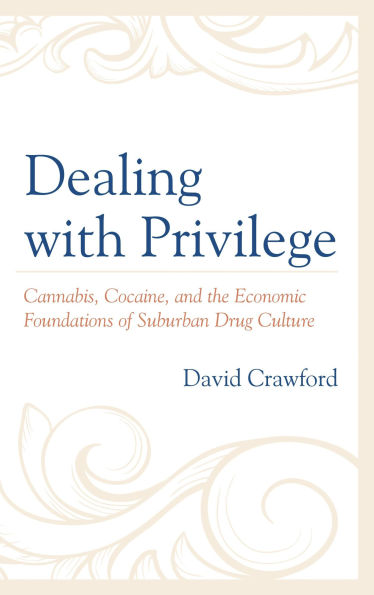 Dealing with Privilege: Cannabis, Cocaine, and the Economic Foundations of Suburban Drug Culture