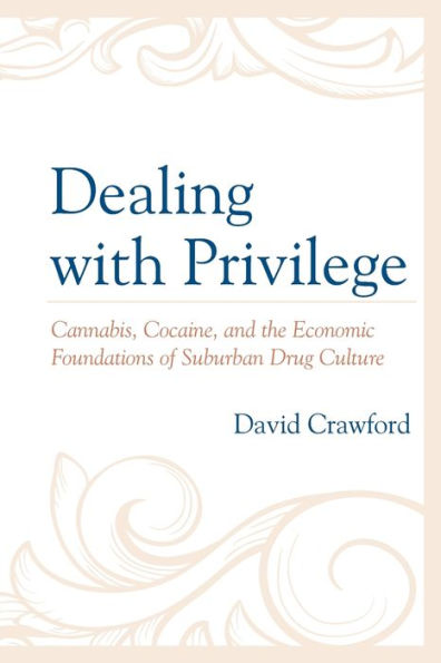 Dealing with Privilege: Cannabis, Cocaine, and the Economic Foundations of Suburban Drug Culture