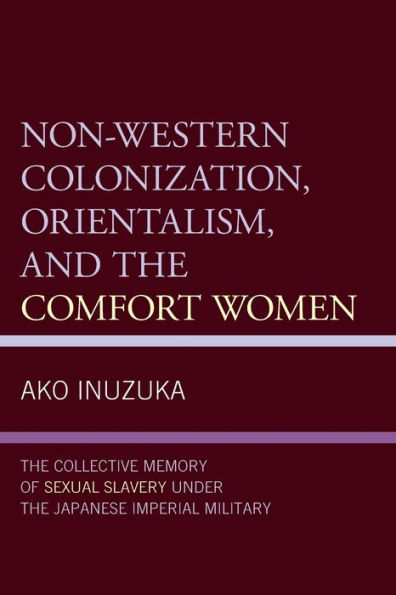 Non-Western Colonization, Orientalism, and the Comfort Women: Collective Memory of Sexual Slavery under Japanese Imperial Military