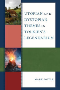 Title: Utopian and Dystopian Themes in Tolkien's Legendarium, Author: Mark Doyle
