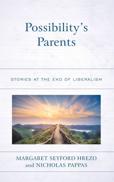 Possibility's Parents: Stories at the End of Liberalism