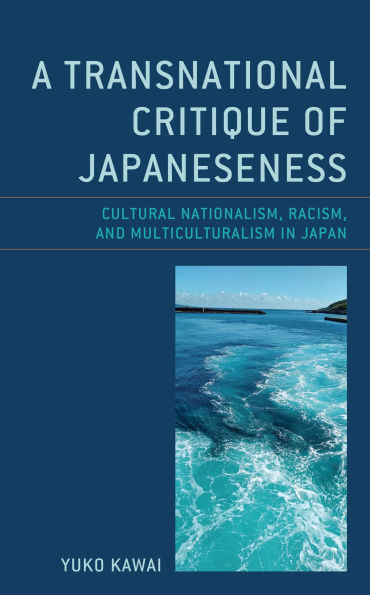 A Transnational Critique of Japaneseness: Cultural Nationalism, Racism, and Multiculturalism Japan