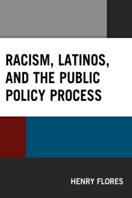 Title: Racism, Latinos, and the Public Policy Process, Author: Henry Flores