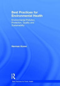 Title: Best Practices for Environmental Health: Environmental Pollution, Protection, Quality and Sustainability / Edition 1, Author: Herman Koren