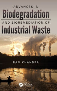 Title: Advances in Biodegradation and Bioremediation of Industrial Waste / Edition 1, Author: Ram Chandra