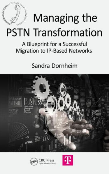 Managing the PSTN Transformation: A Blueprint for a Successful Migration to IP-Based Networks / Edition 1