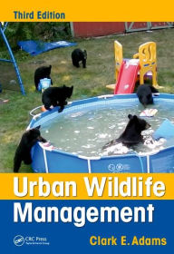 Title: Urban Wildlife Management / Edition 3, Author: Clark E. Adams