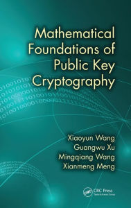Title: Mathematical Foundations of Public Key Cryptography / Edition 1, Author: Xiaoyun Wang