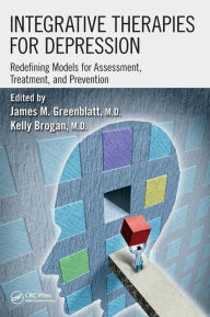 Title: Integrative Therapies for Depression: Redefining Models for Assessment, Treatment and Prevention / Edition 1, Author: James M. Greenblatt
