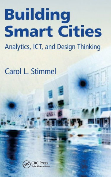 Building Smart Cities: Analytics, ICT, and Design Thinking / Edition 1