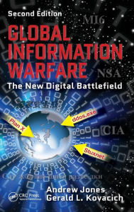 Title: Global Information Warfare: The New Digital Battlefield, Second Edition, Author: Andrew Jones