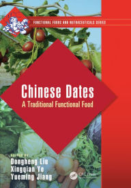 Title: Chinese Dates: A Traditional Functional Food / Edition 1, Author: Dongheng Liu