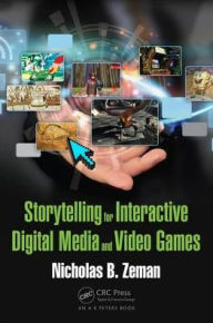 Title: Storytelling for Interactive Digital Media and Video Games / Edition 1, Author: Nicholas B. Zeman