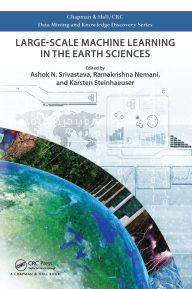 Title: Large-Scale Machine Learning in the Earth Sciences, Author: Ashok N. Srivastava