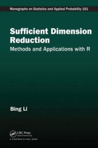 Title: Sufficient Dimension Reduction: Methods and Applications with R / Edition 1, Author: Bing Li