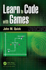 Title: Learn to Code with Games, Author: John M. Quick