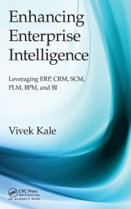 Title: Enhancing Enterprise Intelligence: Leveraging ERP, CRM, SCM, PLM, BPM, and BI / Edition 1, Author: Vivek Kale