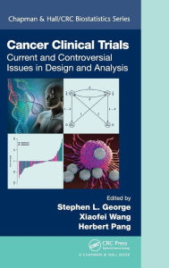Title: Cancer Clinical Trials: Current and Controversial Issues in Design and Analysis / Edition 1, Author: Stephen L. George