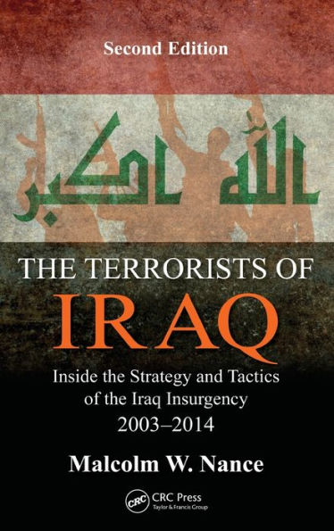 the Terrorists of Iraq: Inside Strategy and Tactics Iraq Insurgency 2003-2014, Second Edition