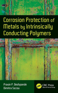 Title: Corrosion Protection of Metals by Intrinsically Conducting Polymers / Edition 1, Author: Pravin P. Deshpande