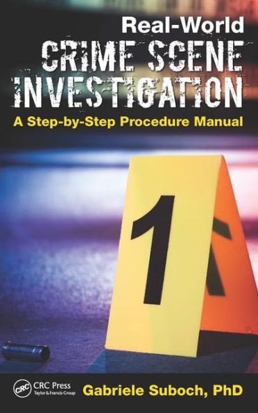 Real-World Crime Scene Investigation: A Step-by-Step Procedure Manual