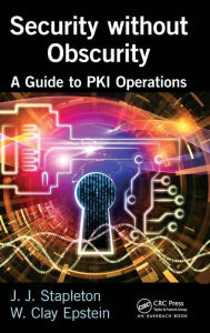 Title: Security without Obscurity: A Guide to PKI Operations / Edition 1, Author: Jeff Stapleton