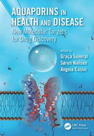 Title: Aquaporins in Health and Disease: New Molecular Targets for Drug Discovery / Edition 1, Author: Graca Soveral