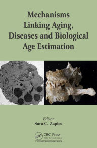 Title: Mechanisms Linking Aging, Diseases and Biological Age Estimation / Edition 1, Author: Sara C. Zapico