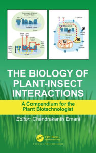 Title: The Biology of Plant-Insect Interactions: A Compendium for the Plant Biotechnologist / Edition 1, Author: Chandrakanth Emani