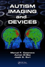 Title: Autism Imaging and Devices / Edition 1, Author: Manuel F. Casanova