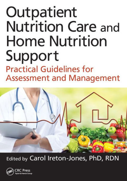 Outpatient Nutrition Care and Home Nutrition Support: Practical Guidelines for Assessment and Management / Edition 1