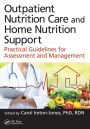 Outpatient Nutrition Care and Home Nutrition Support: Practical Guidelines for Assessment and Management / Edition 1