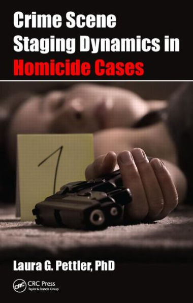 Crime Scene Staging Dynamics in Homicide Cases / Edition 1