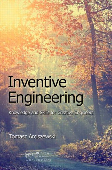 Inventive Engineering: Knowledge and Skills for Creative Engineers / Edition 1