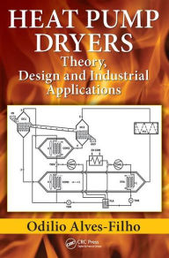 Title: Heat Pump Dryers: Theory, Design and Industrial Applications / Edition 1, Author: Odilio Alves-Filho