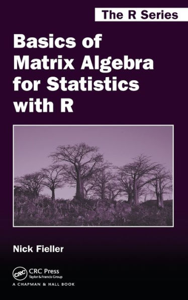 Basics of Matrix Algebra for Statistics with R / Edition 1