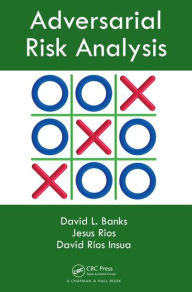 Title: Adversarial Risk Analysis / Edition 1, Author: David L. Banks