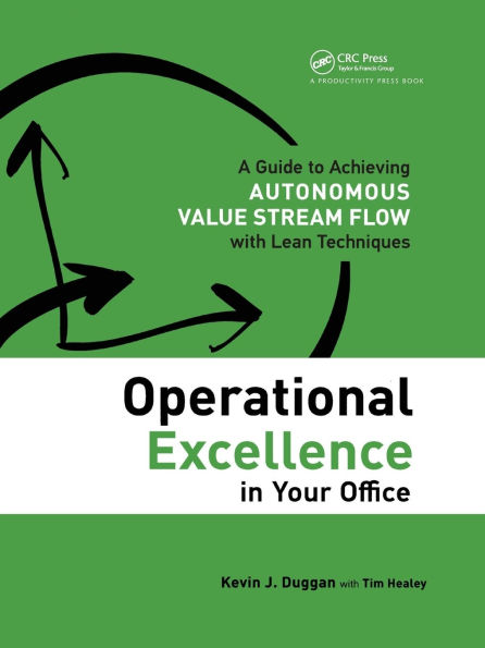 Operational Excellence in Your Office: A Guide to Achieving Autonomous Value Stream Flow with Lean Techniques / Edition 1