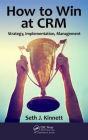 How to Win at CRM: Strategy, Implementation, Management