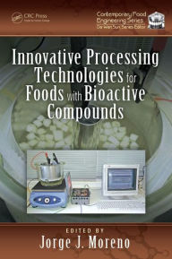 Title: Innovative Processing Technologies for Foods with Bioactive Compounds / Edition 1, Author: Jorge J. Moreno