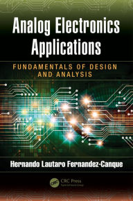 Title: Analog Electronics Applications: Fundamentals of Design and Analysis / Edition 1, Author: Hernando Lautaro Fernandez-Canque