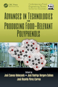 Title: Advances in Technologies for Producing Food-relevant Polyphenols / Edition 1, Author: Jose Cuevas Valenzuela