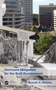 Title: Hurricane Mitigation for the Built Environment / Edition 1, Author: Ricardo A. Alvarez