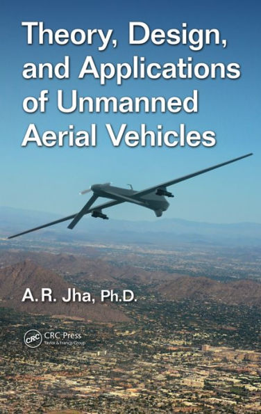 Theory, Design, and Applications of Unmanned Aerial Vehicles / Edition 1