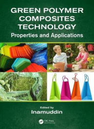Title: Green Polymer Composites Technology: Properties and Applications / Edition 1, Author: Inamuddin