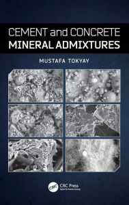 Title: Cement and Concrete Mineral Admixtures / Edition 1, Author: Mustafa Tokyay