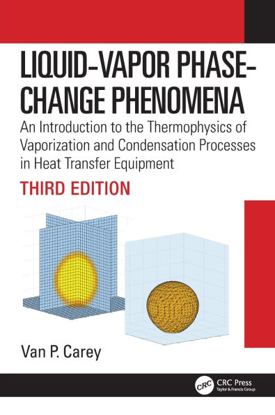 Liquid-Vapor Phase-Change Phenomena: An Introduction to the Thermophysics of Vaporization and Condensation Processes in Heat Transfer Equipment, Third Edition